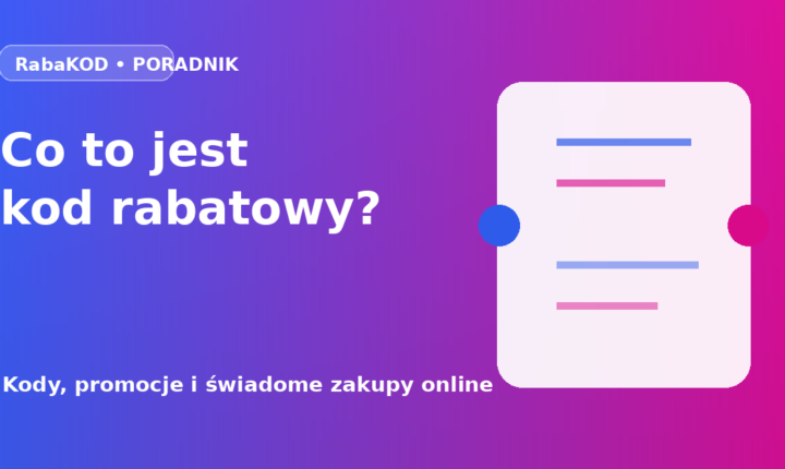Co to jest kod rabatowy i jak działa podczas zakupów online?