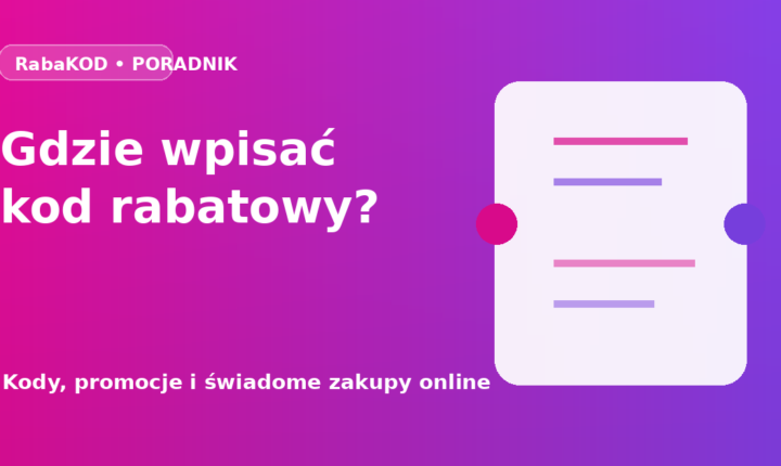 Gdzie wpisać kod rabatowy w sklepie internetowym? Instrukcja