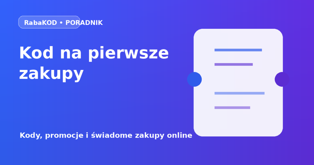Kod rabatowy na pierwsze zakupy – kto może skorzystać?